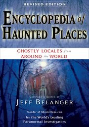 Encyclopedia of haunted places. Ghostly Locales From Around the World cover image