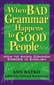 When Bad Grammar Happens to Good People : How to Avoid Common Errors in English cover image