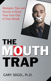 The Mouth Trap : Strategies, Tips, and Secrets to Keep Your Foot Out of Your Mouth cover image