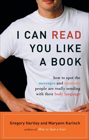 I Can Read You Like a Book : How To Spot The Messages And Emotions People Are Really Sending With Their Body Language cover image