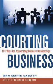 Courting Business : 101 Ways for Accelerating Business Relationships cover image