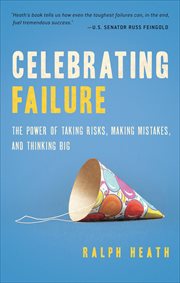 Celebrating Failure : The Power of Taking Risks, Making Mistakes, and Thinking Big cover image