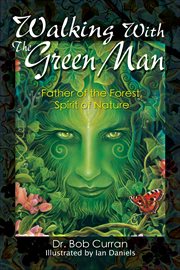 Walking With the Green Man : Father of the Forest, Spirit of Nature cover image