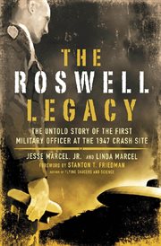 The Roswell Legacy : the Untold Story of the First Military Officer at the 1947 Crash Site cover image