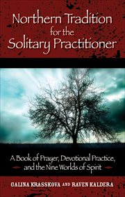 Northern Tradition for the Solitary Practitioner : A Book of Prayer, Devotional Practice, and the Nine Worlds of Spirit cover image