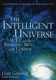 The Intelligent Universe : AI, ET, and the Emerging Mind of the Cosmos cover image