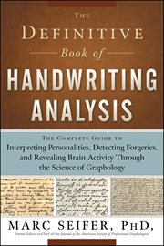 The Definitive Book of Handwriting Analysis : The Complete Guide To Interpreting Personalities, Detecting Forgeries, And Revealing Brain Activity cover image