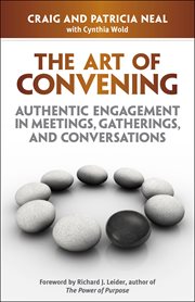 The Art of Convening : Authentic Engagement in Meetings, Gatherigs, and Conversations cover image