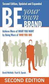 Be your own brand : achieve more of what you want by being more of who you are cover image