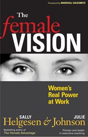 The female vision : women's real power at work cover image