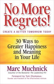 No More Regrets! : 30 Ways to Greater Happiness and Meaning in Your Life cover image