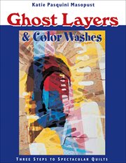 Ghost layers & color washes. Three Steps to Spectacular Quilts cover image