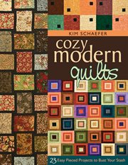 Cozy modern quilts. 23 Easy Pieced Projects to Bust Your Stash cover image
