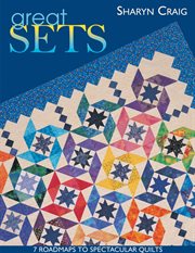 Great Sets : 7 Roadmaps To Spectacular Quilts cover image