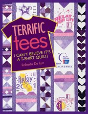 Terrific tees : I can't believe it's a T-shirt quilt! cover image