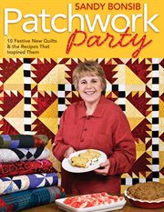 Patchwork Party : 10 Festive New Quilts & The Recipes That Inspired Them cover image