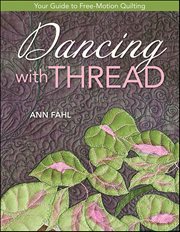 Dancing With Thread : Your Guide To Free-motion Quilting cover image