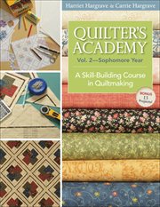 Quilter's academy, volume 2-sophomore year. A Skill-Building Course in Quiltmaking cover image
