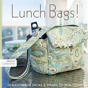 Lunch bags! : 25 handmade sacks & wraps to sew today cover image