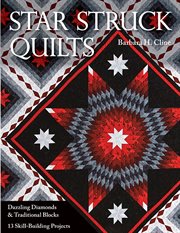 Star Struck Quilts : Dazzling Diamonds & Traditional Blocks-13 Skill-Building Projects cover image