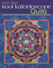 Ricky Tims' Kool Kaleidoscope Quilts : Simple Strip-Piecing Technique for Stunning Results cover image