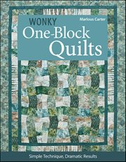 Wonky One-Block Quilts : Simple Technique, Dramatic Results cover image