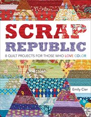Scrap republic. 8 Quilt Projects for Those Who Love Color cover image