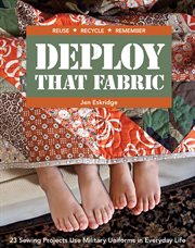 Deploy That Fabric : 23 Sewing Projects Use Military Uniforms in Everyday Life cover image