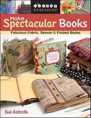 Make Spectacular Books : Fabulous Fabric, Skewer & Folded Books cover image