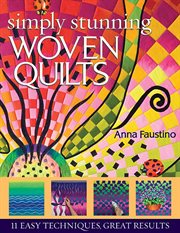 Simply stunning woven quilts : 11 easy techniques, great results cover image