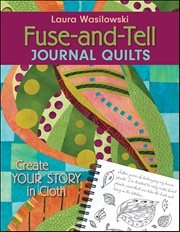 Fuse-and-Tell Journal Quilts : Create Your Story In Cloth cover image