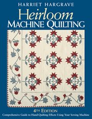Heirloom machine quilting. Comprehensive Guide to Hand-Quilting Effects Using Your Sewing Machine cover image