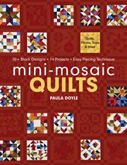 Mini-mosaic quilts : 30+ block designs, 14 projects, easy piecing technique cover image