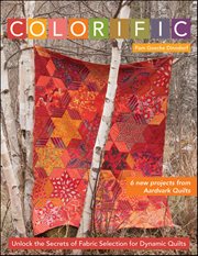 Colorific : unlock the secrets of fabric selection for dynamic quilts cover image