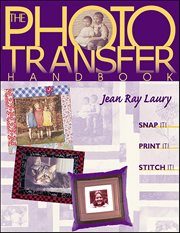 The Photo Transfer Handbook : Snap It! Print It! Stitch It! cover image