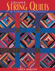 Liberated String Quilts : 20 Foundation-free Projects cover image