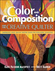 Color and Composition for the Creative Quilter : Improve Any Quilt With Easy-To-Follow Lessons cover image
