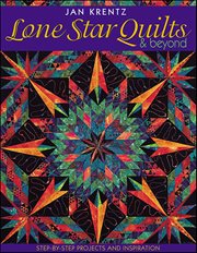 Lone Star Quilts & Beyond : Step-by-step Projects And Inspiration cover image