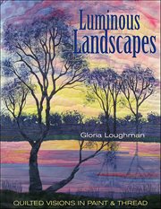 Luminous Landscapes : Quilted Visions in Paint & Thread cover image