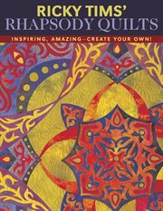 Ricky Tims' Rhapsody Quilts : Inspiring, Amazing-create Your Own! cover image