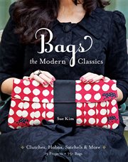 Bags--The Modern Classics : Clutches, Hobos, Satchels & More cover image