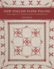 New English paper piecing : a faster approach to a traditional favourite--10 quilted projects cover image