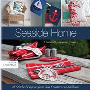 Seaside home : 25 stitched projects from sea creatures to sailboats cover image