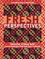 Fresh perspectives. Reinventing 18 Classic Quilts from the International Quilt Study Center & Museum cover image