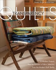 Transparency quilts : 10 modern projects : keys for success in fabric selection : from the Modern Quilt Studio cover image