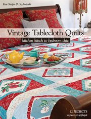 Vintage tablecloth quilts. Kitchen Kitsch to Bedroom Chic cover image