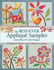The best-ever appliqué sampler from Piece O' Cake designs : 5 projects, 9 blocks to mix, match & combine cover image