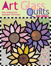 Art Glass Quilts : New Subtractive Appliqué Technique cover image
