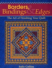 Borders, Bindings & Edges : The Art Of Finishing Your Quilt cover image