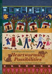 Heartwarming Possibilities : 4 Quilt Projects To Celebrate Family & Friends cover image
